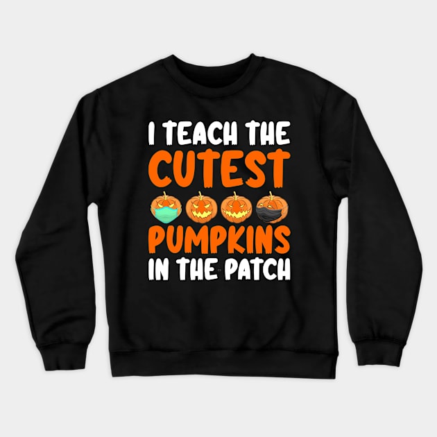 I Teach The Cutest Pumpkins In The Patch Crewneck Sweatshirt by DragonTees